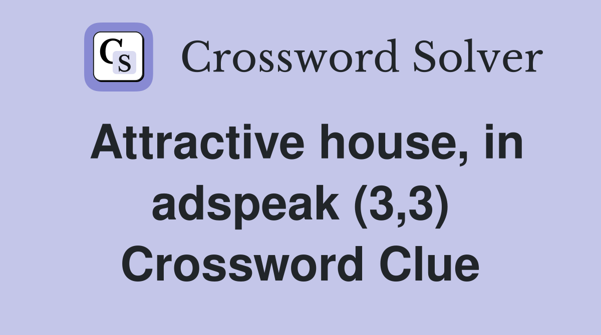 Attractive house, in adspeak (3,3) Crossword Clue