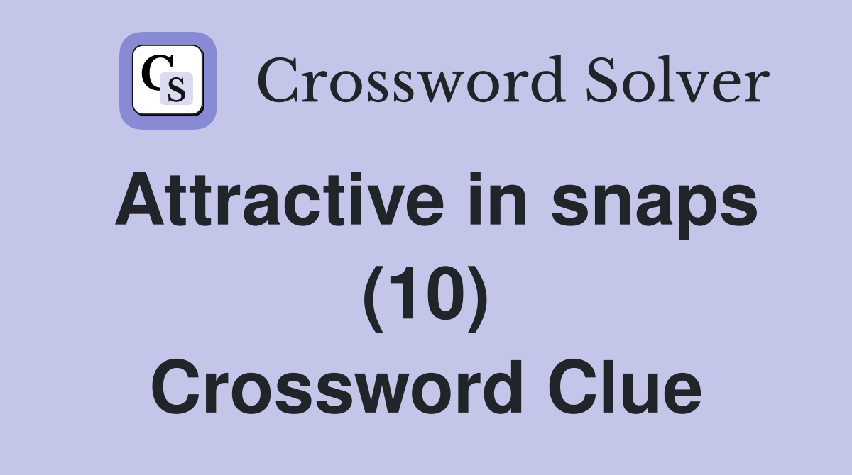 Attractive in snaps (10) Crossword Clue