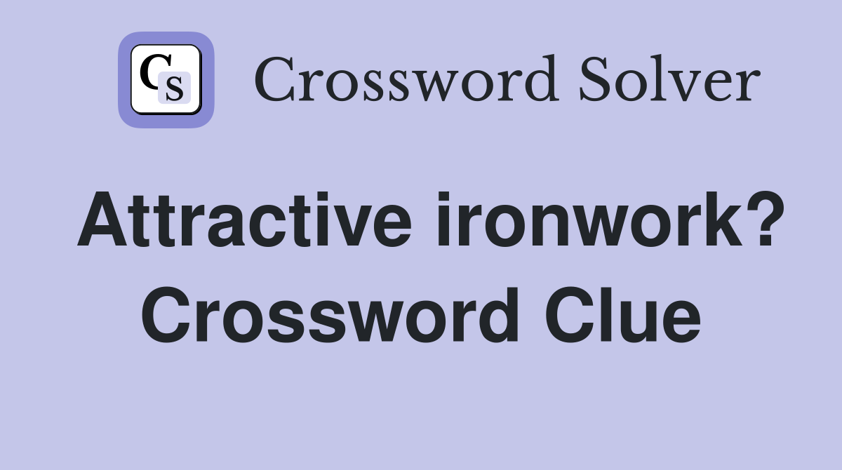 Attractive ironwork? Crossword Clue