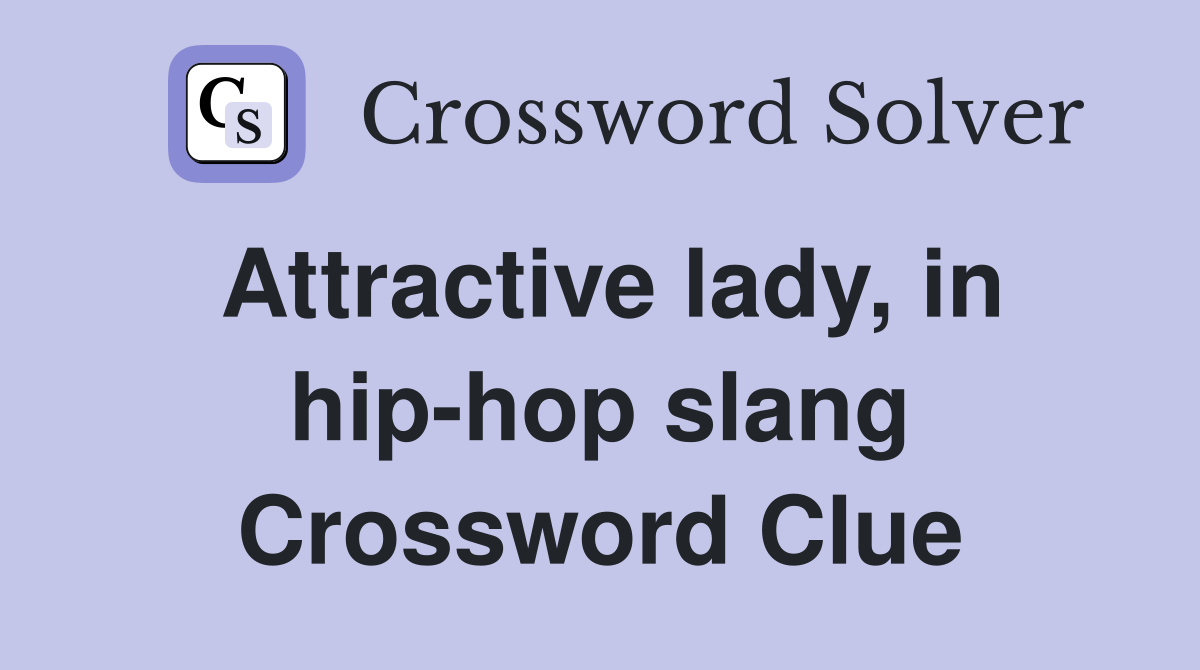 Attractive lady, in hip-hop slang Crossword Clue