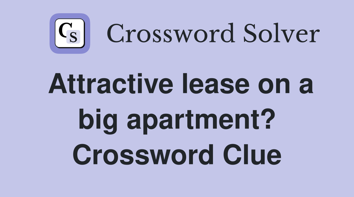 Attractive lease on a big apartment? Crossword Clue