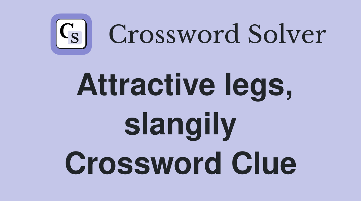 Attractive legs, slangily Crossword Clue