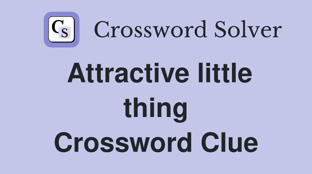 Attractive little thing Crossword Clue