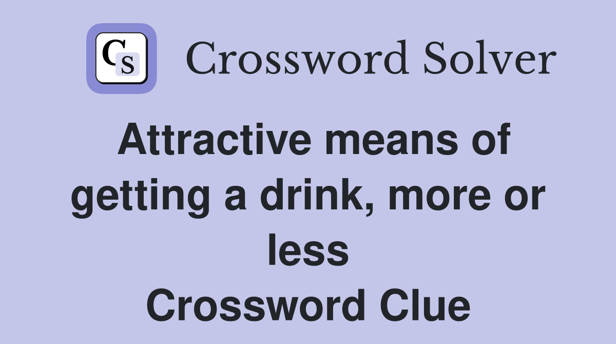 Attractive means of getting a drink, more or less Crossword Clue