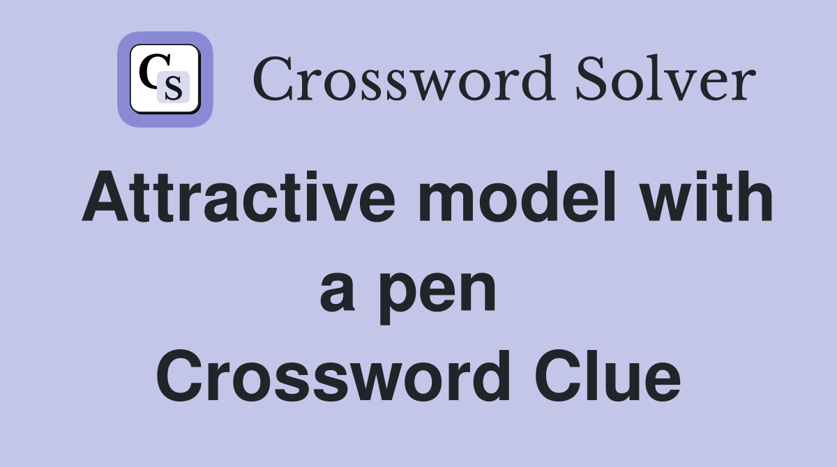 Attractive model with a pen  Crossword Clue
