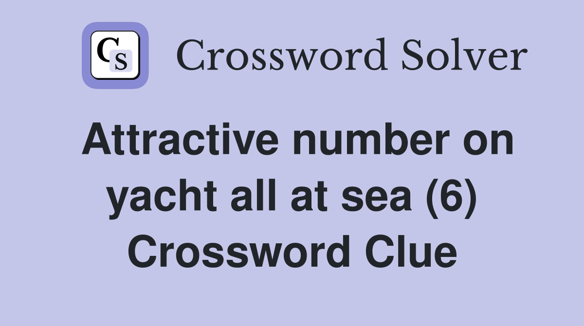 Attractive number on yacht all at sea (6) Crossword Clue
