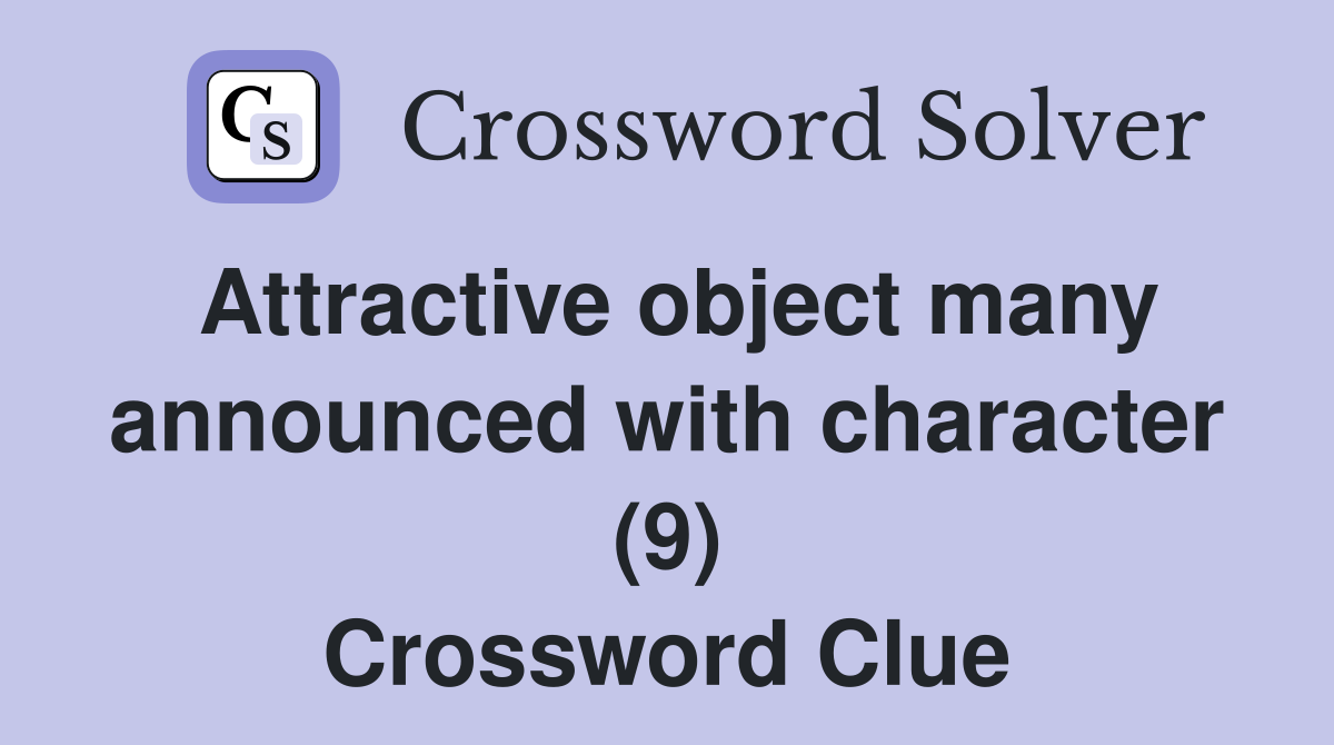 Attractive object many announced with character (9) Crossword Clue