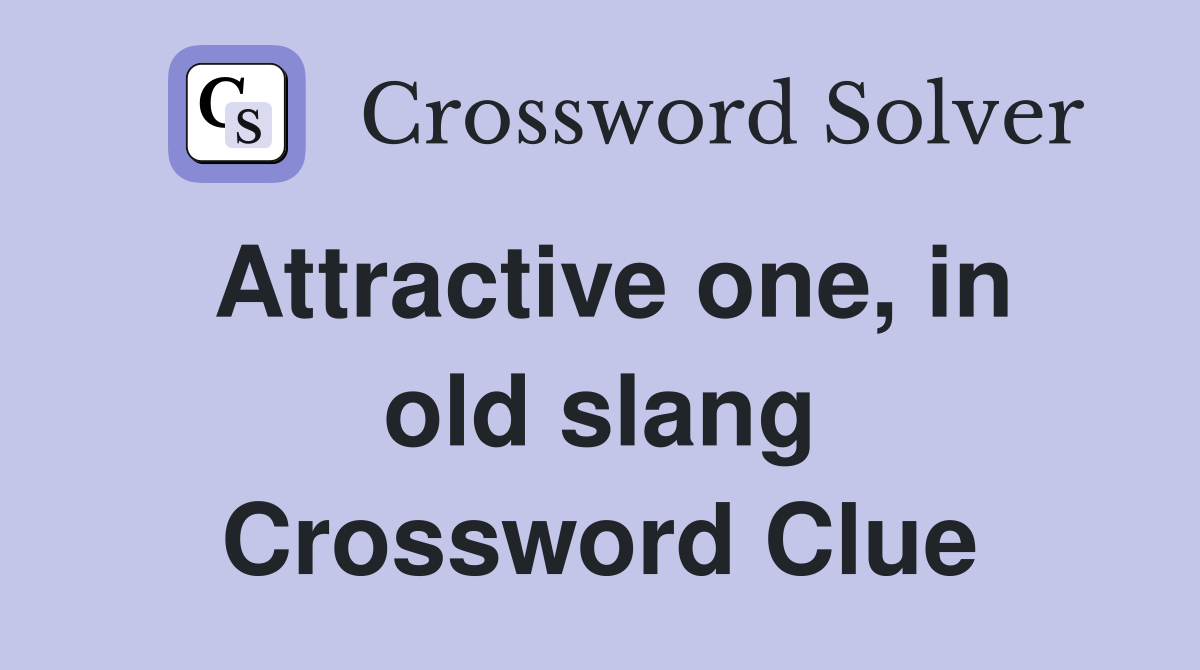 Attractive one, in old slang Crossword Clue