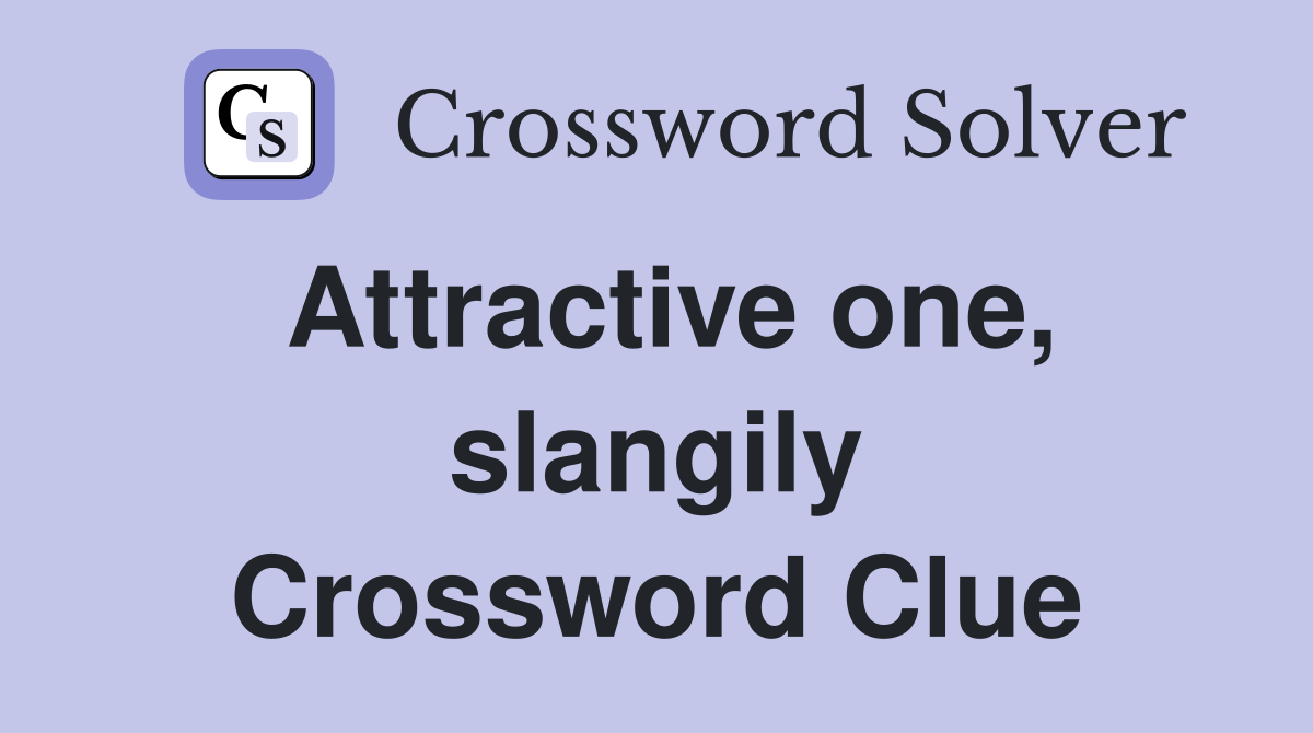 Attractive one, slangily Crossword Clue
