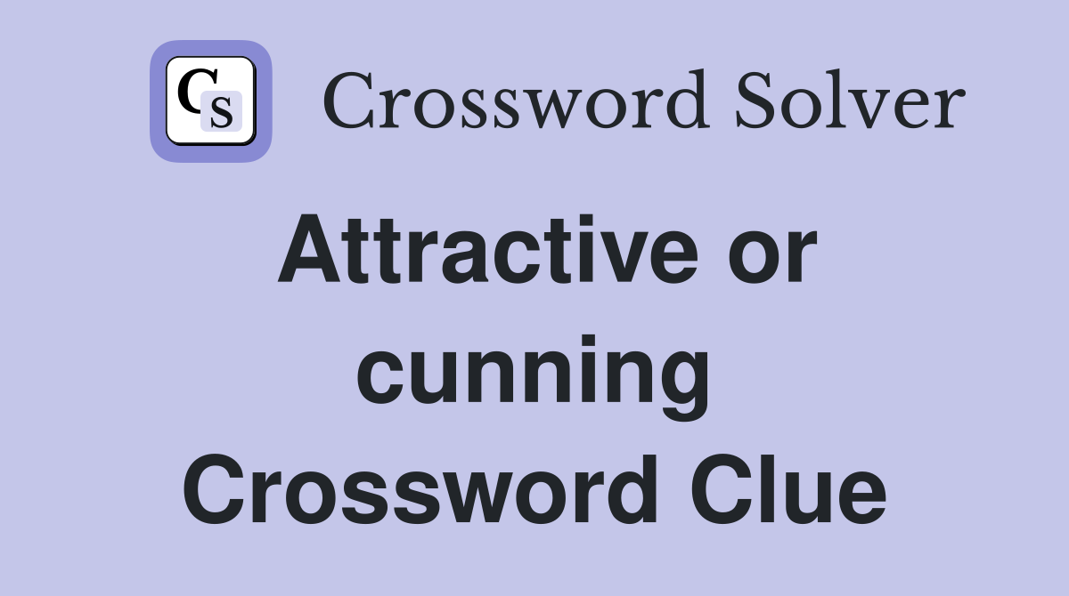Attractive or cunning Crossword Clue