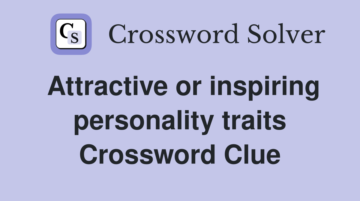 Attractive or inspiring personality traits Crossword Clue