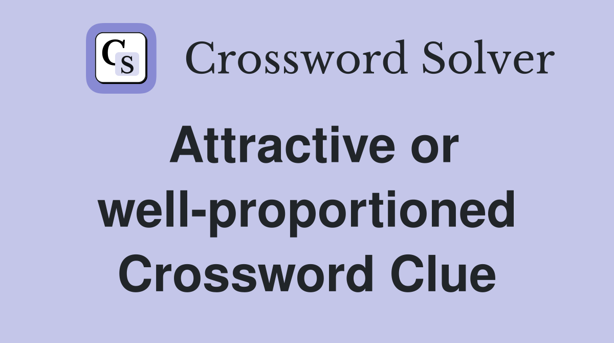Attractive or well-proportioned Crossword Clue