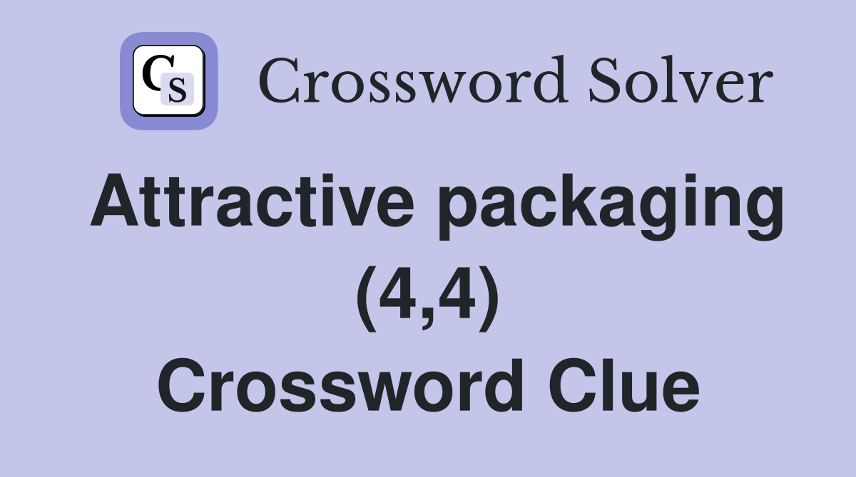 Attractive packaging (4,4) Crossword Clue