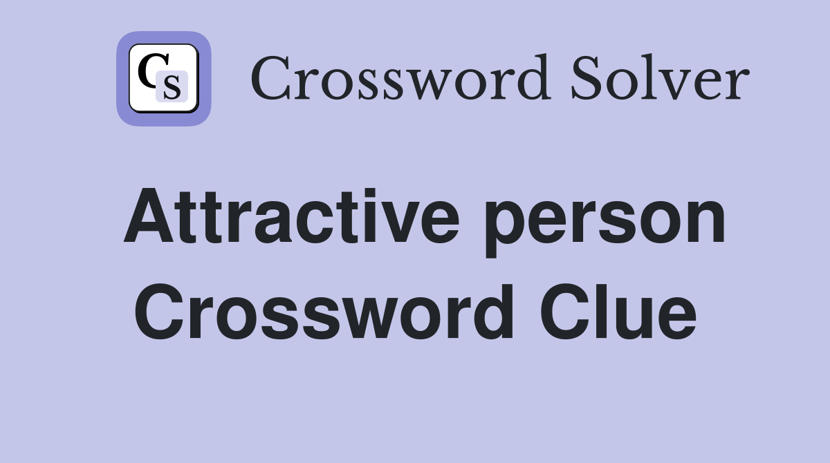 Attractive person Crossword Clue
