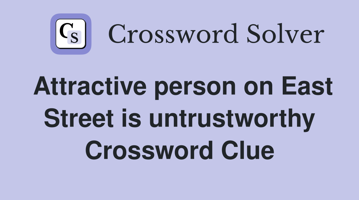 Attractive person on East Street is untrustworthy Crossword Clue