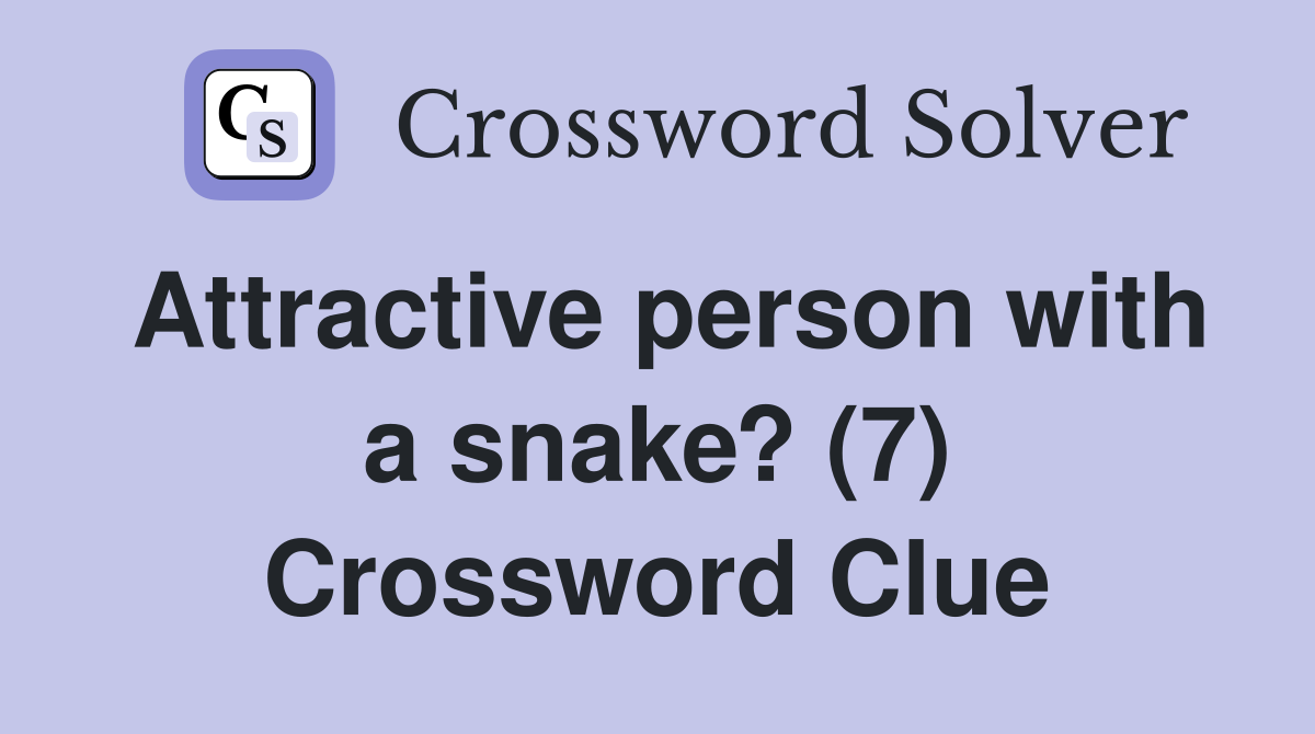 Attractive person with a snake? (7) Crossword Clue