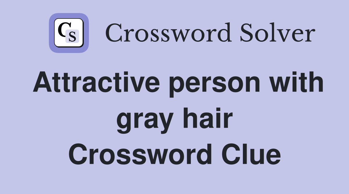 Attractive person with gray hair Crossword Clue