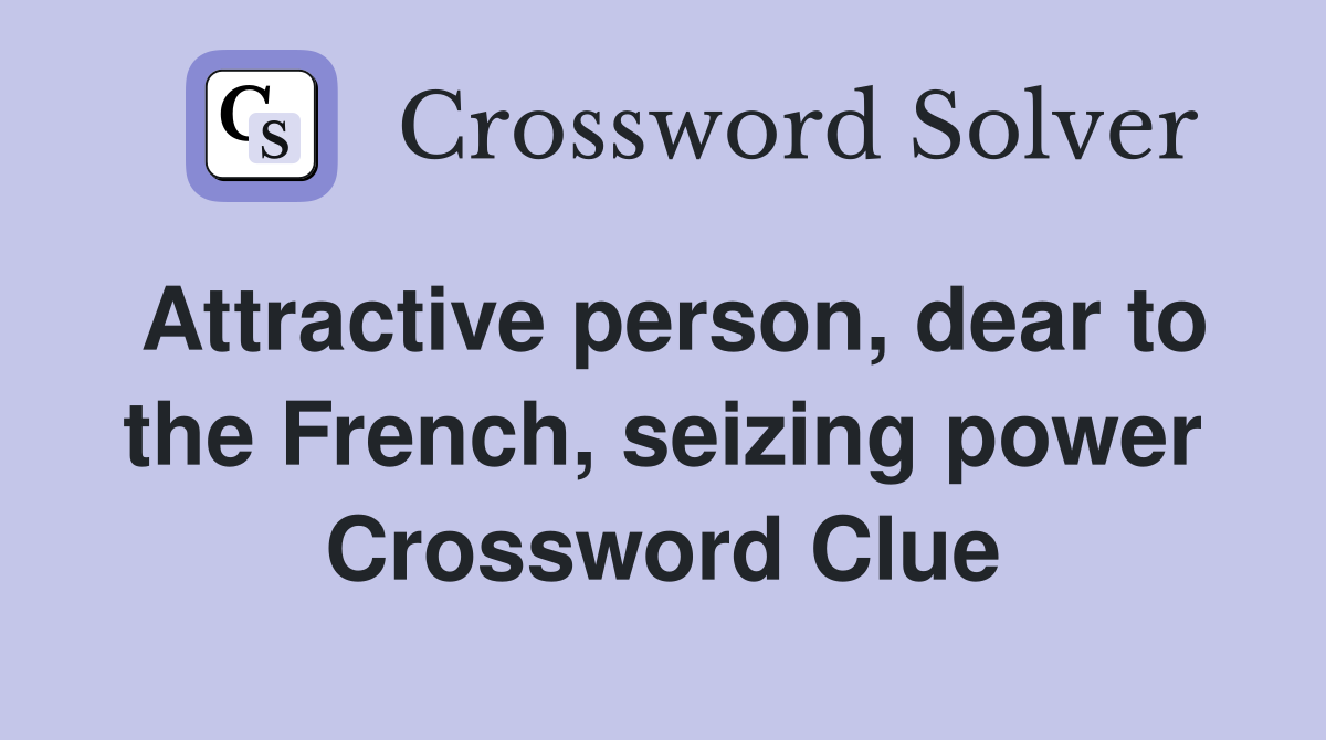 Attractive person, dear to the French, seizing power Crossword Clue