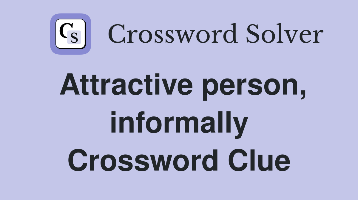 Attractive person, informally Crossword Clue