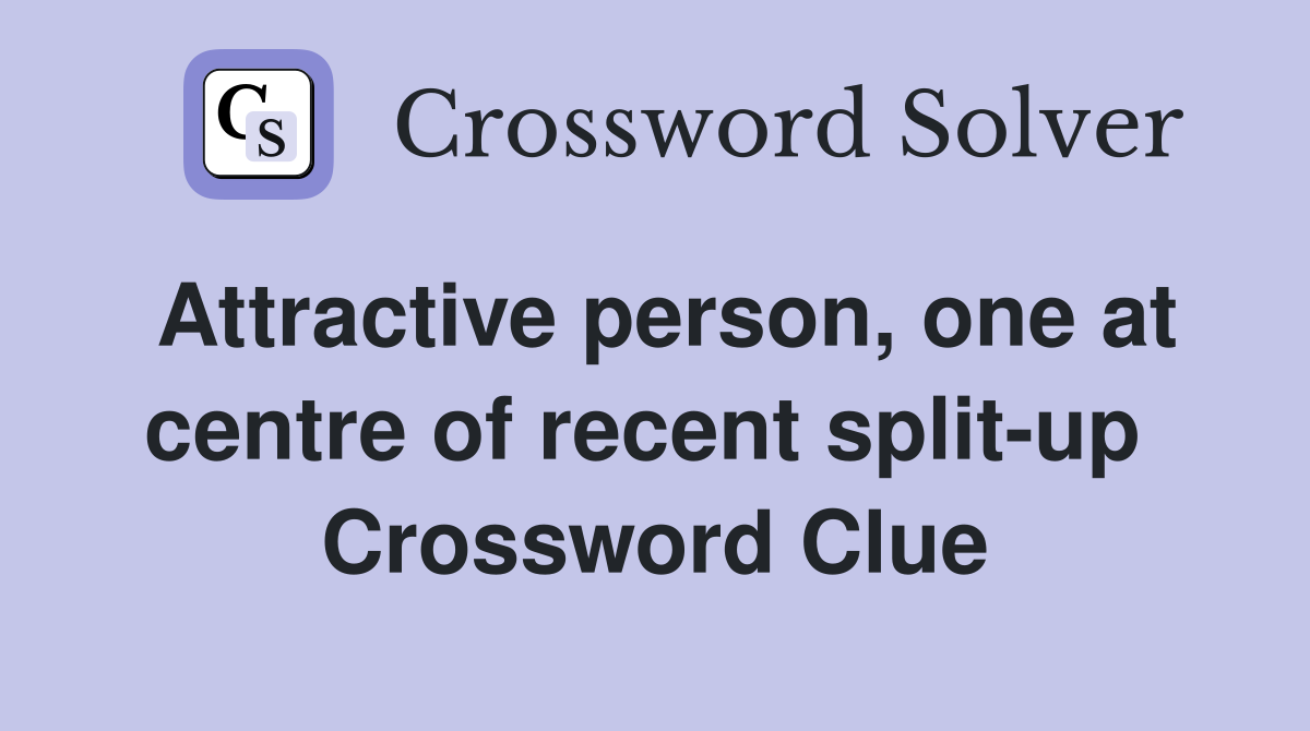 Attractive person, one at centre of recent split-up  Crossword Clue