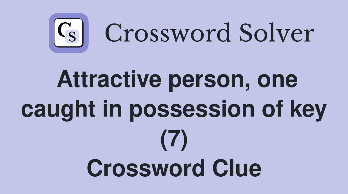 Attractive person, one caught in possession of key (7) Crossword Clue
