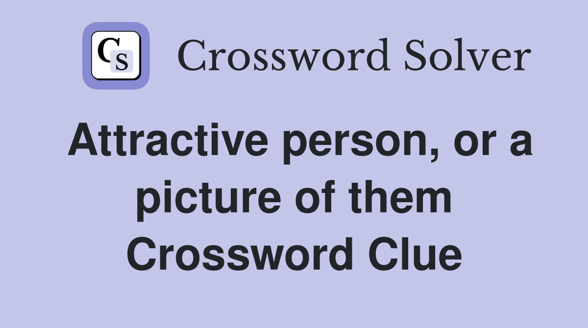Attractive person, or a picture of them Crossword Clue