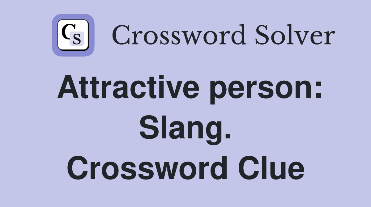 Attractive person: Slang. Crossword Clue
