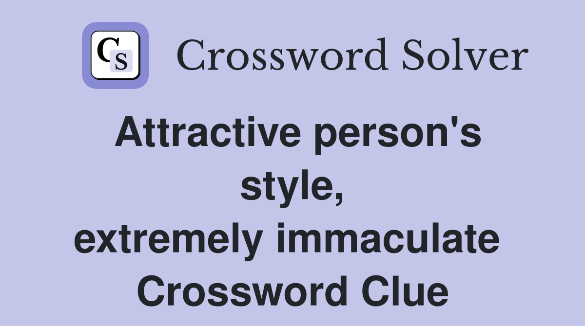 Attractive person's style, extremely immaculate  Crossword Clue