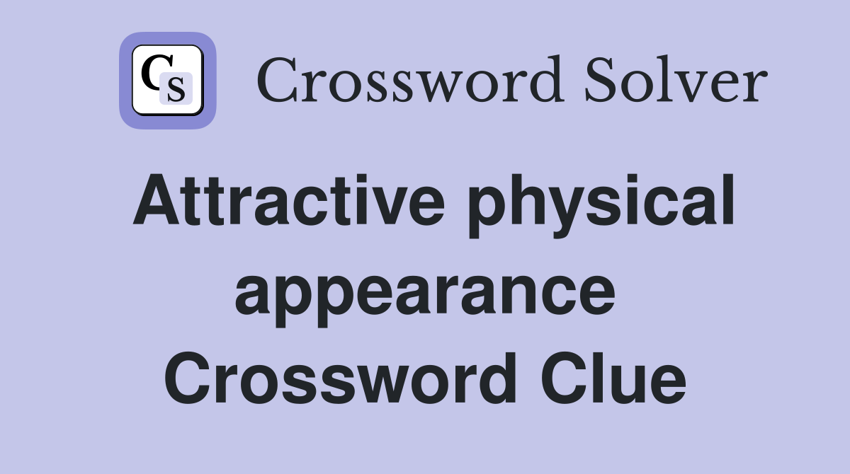 Attractive physical appearance Crossword Clue