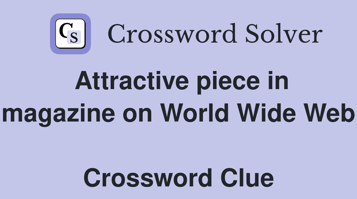 Attractive piece in magazine on World Wide Web  Crossword Clue