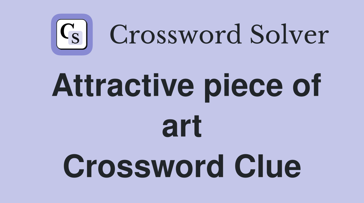 Attractive piece of art Crossword Clue