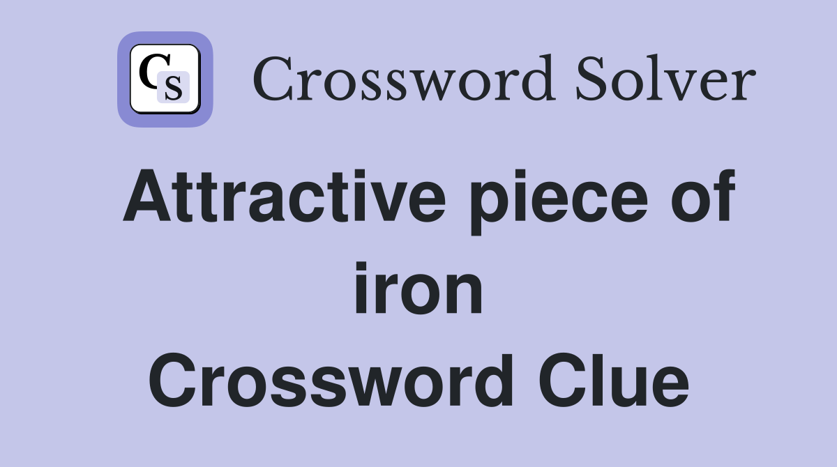Attractive piece of iron Crossword Clue