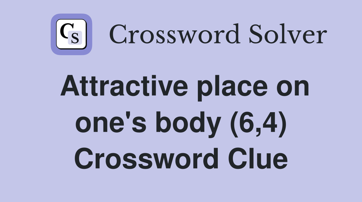 Attractive place on one's body (6,4) Crossword Clue