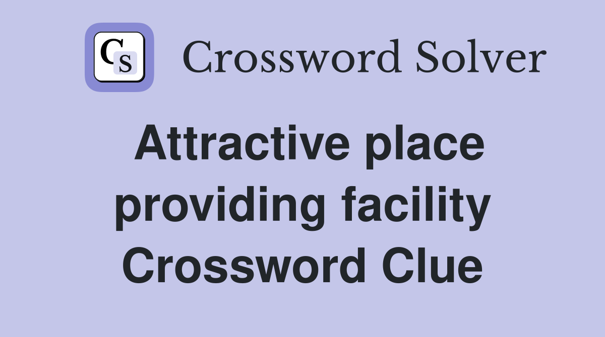 Attractive place providing facility Crossword Clue