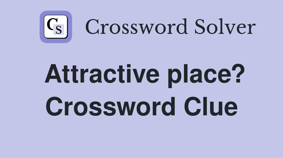 Attractive place? Crossword Clue