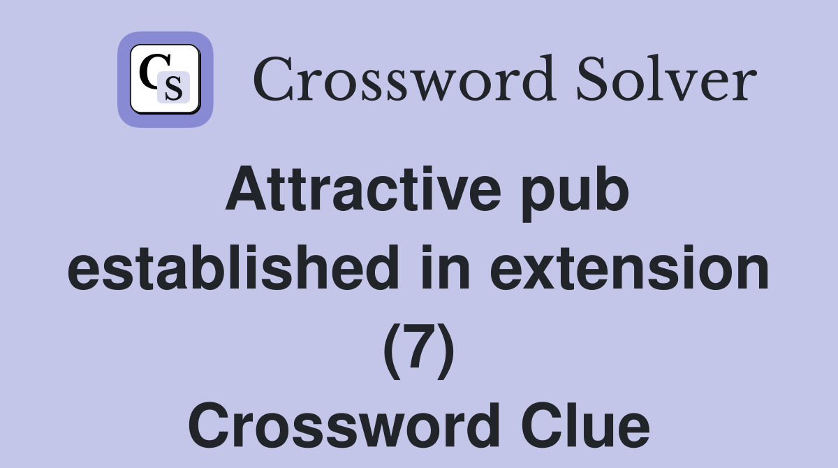Attractive pub established in extension (7) Crossword Clue
