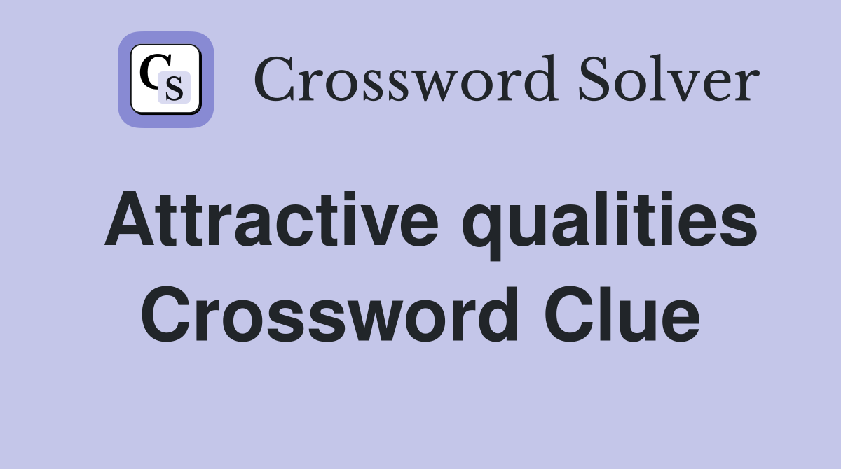 Attractive qualities Crossword Clue