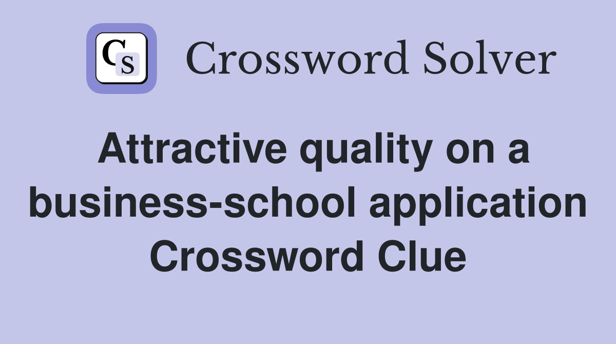 Attractive quality on a business-school application Crossword Clue