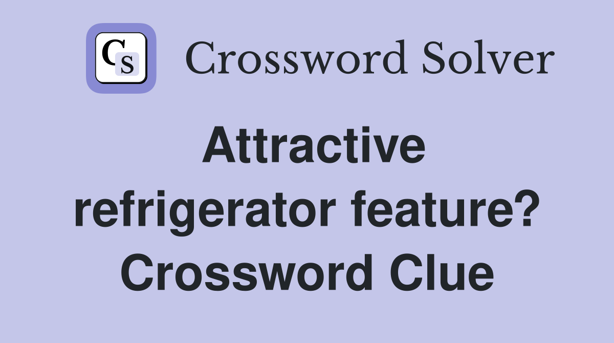 Attractive refrigerator feature? Crossword Clue