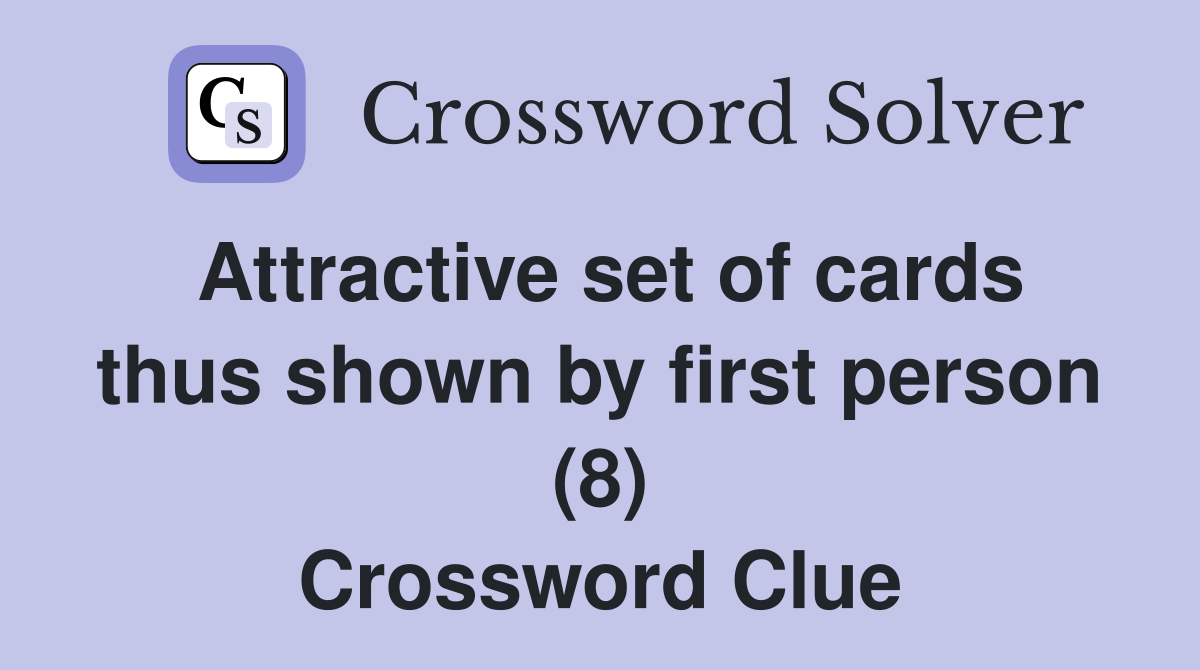 Attractive set of cards thus shown by first person (8) Crossword Clue