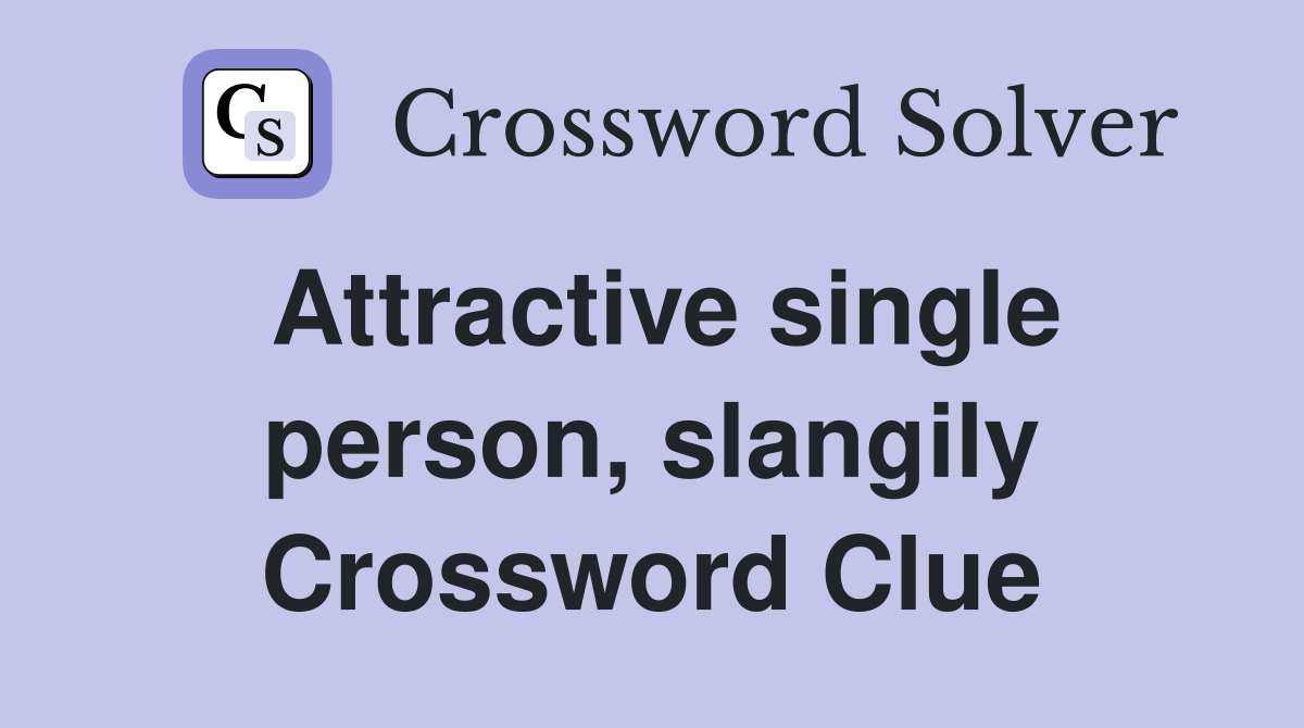 Attractive single person, slangily Crossword Clue