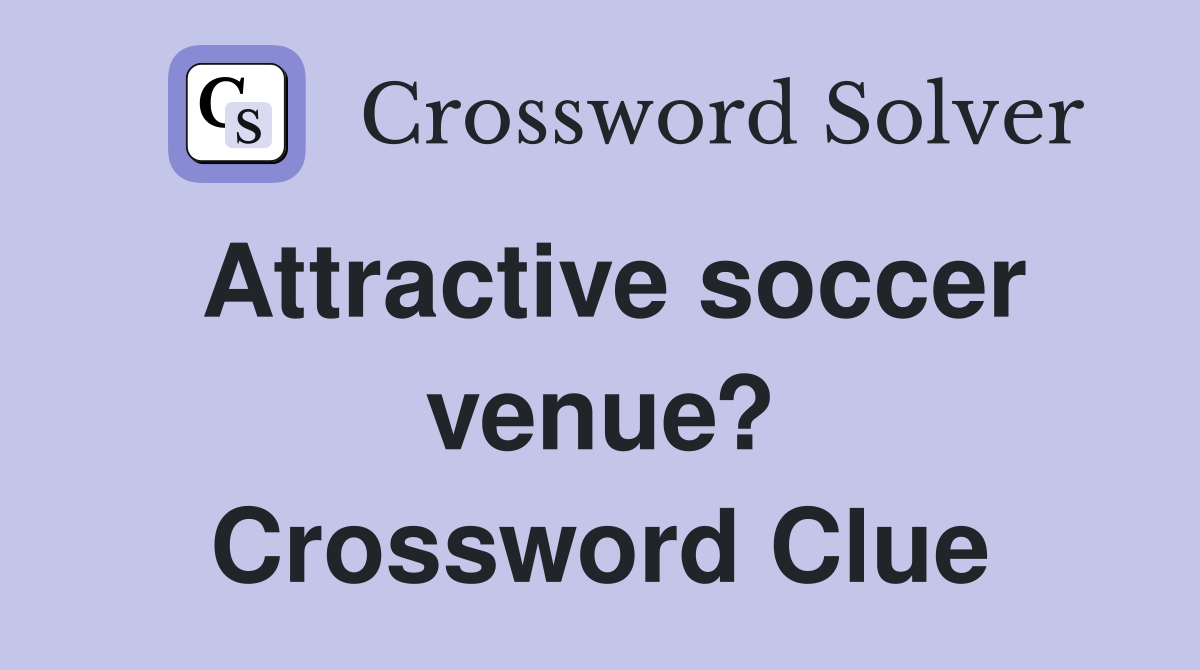 Attractive soccer venue? Crossword Clue