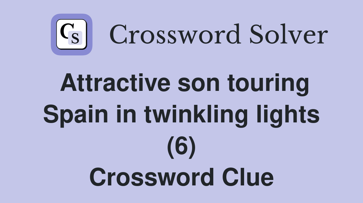 Attractive son touring Spain in twinkling lights (6) Crossword Clue