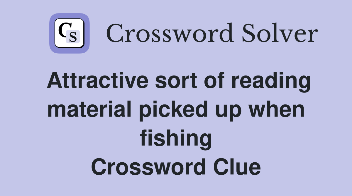 Attractive sort of reading material picked up when fishing Crossword Clue