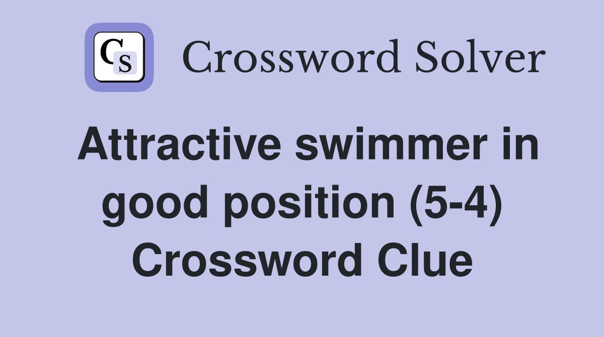 Attractive swimmer in good position (5-4) Crossword Clue