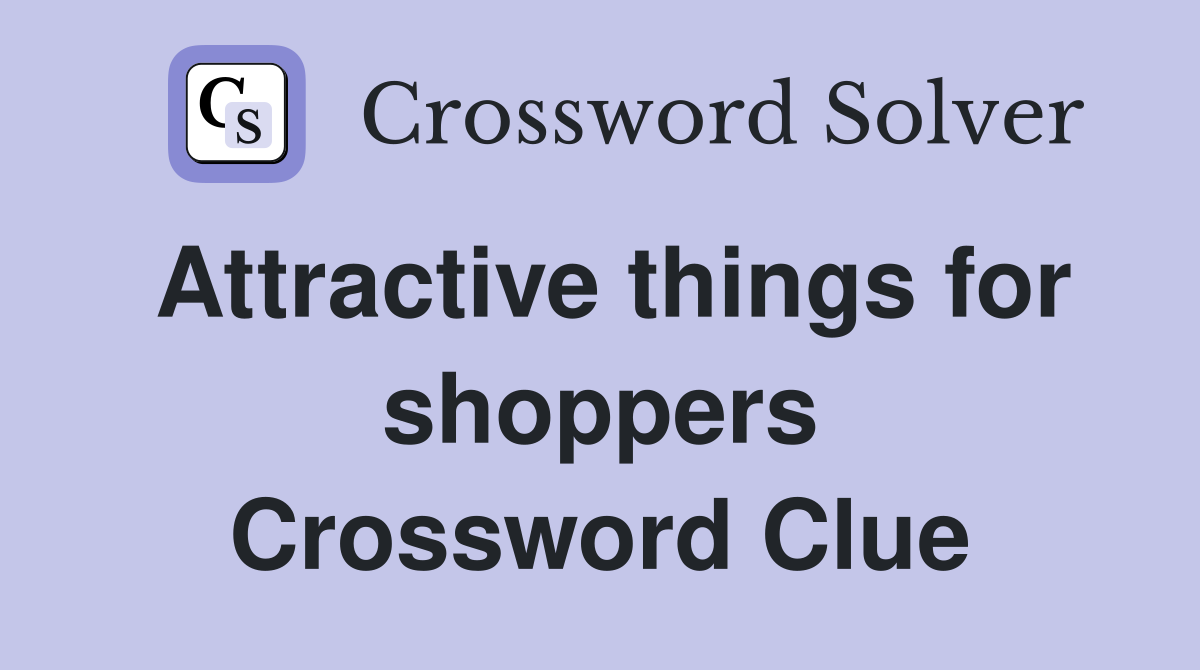 Attractive things for shoppers Crossword Clue