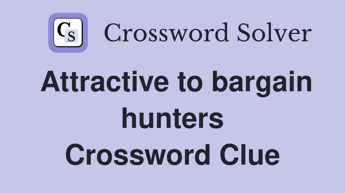 Attractive to bargain hunters Crossword Clue