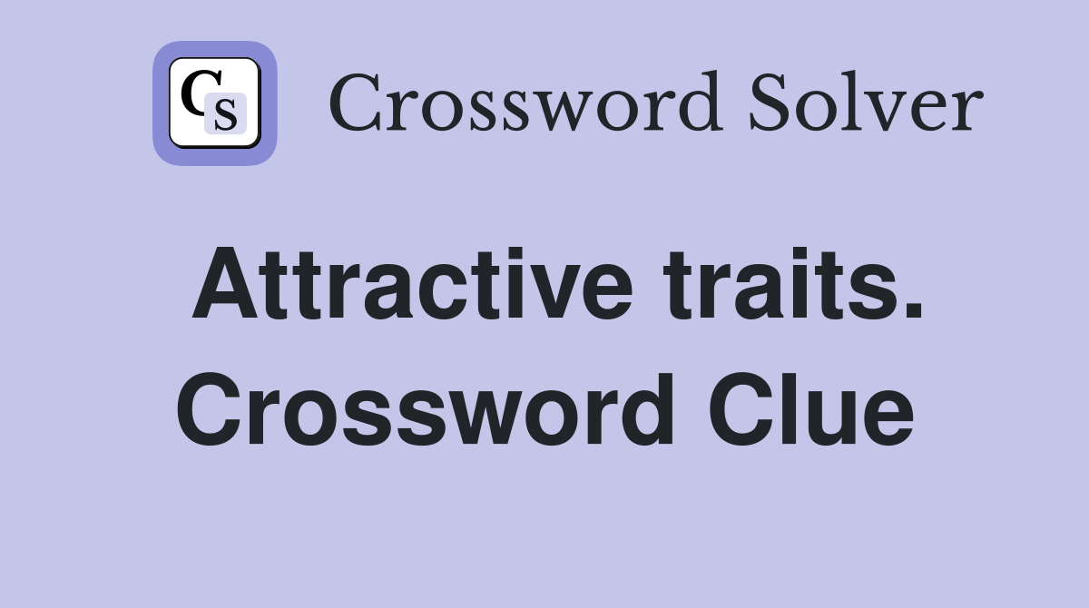 Attractive traits. Crossword Clue