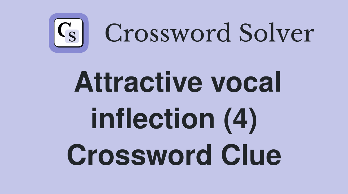 Attractive vocal inflection (4) Crossword Clue