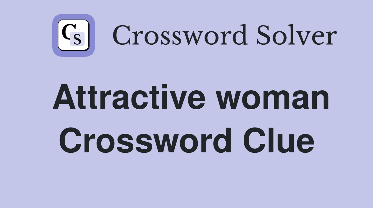 Attractive woman Crossword Clue